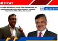 Arun Rajan Appointed as Group CHRO and V S Ashok Re-designated as Executive Vice President, Customer Experience & ESG at Blue Star Limited