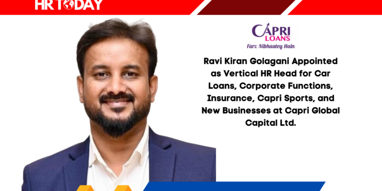 Ravi Kiran Golagani Appointed as Vertical HR Head for Car Loans, Corporate Functions, Insurance, Capri Sports, and New Businesses at Capri Global Capital Ltd.
