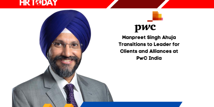 Manpreet Singh Ahuja Transitions to Leader for Clients and Alliances at PwC India