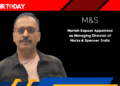 Manish Kapoor Appointed as Managing Director of Marks & Spencer India
