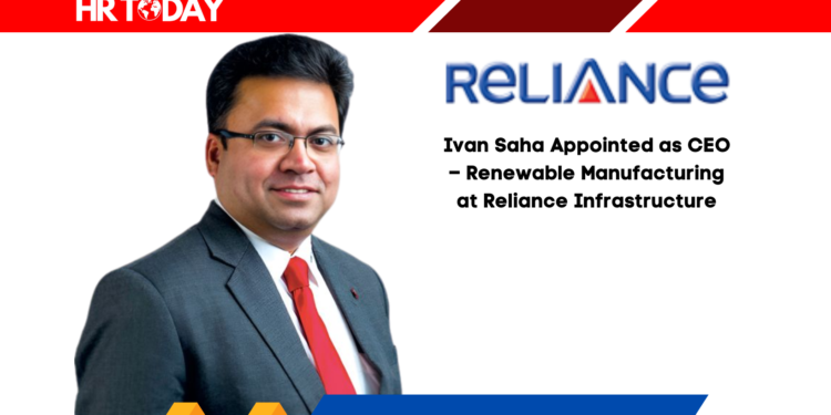 Ivan Saha Appointed as CEO – Renewable Manufacturing at Reliance Infrastructure