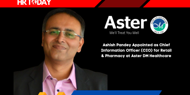 Ashish Pandey Appointed as Chief Information Officer (CIO) for Retail & Pharmacy at Aster DM Healthcare