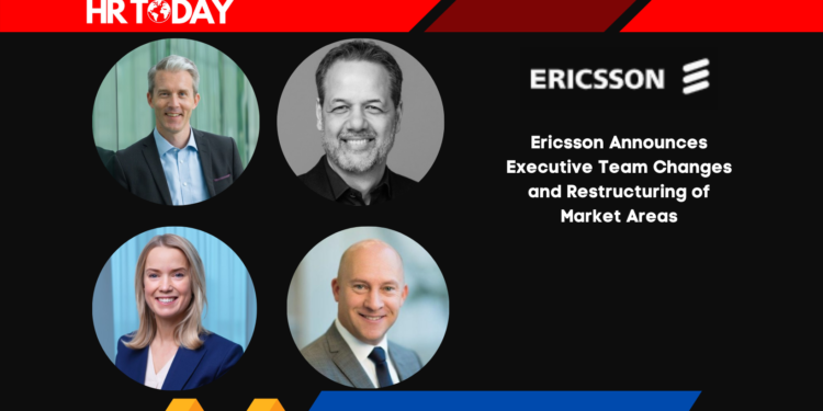 Ericsson Announces Executive Team Changes and Restructuring of Market Areas