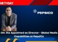 Om Jha Appointed as Director - Global Media Capabilities at PepsiCo
