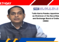 Tuhin Kanta Pandey Appointed as Chairman of the Securities and Exchange Board of India (SEBI)