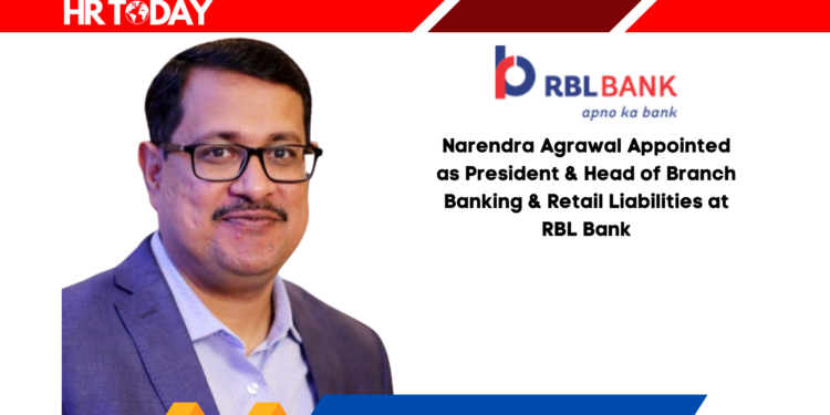 Narendra Agrawal Appointed as President & Head of Branch Banking & Retail Liabilities at RBL Bank
