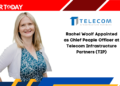 Rachel Woolf Appointed as Chief People Officer at Telecom Infrastructure Partners (TIP)