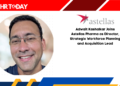 Adwait Kashalkar Joins Astellas Pharma as Director, Strategic Workforce Planning and Acquisition Lead