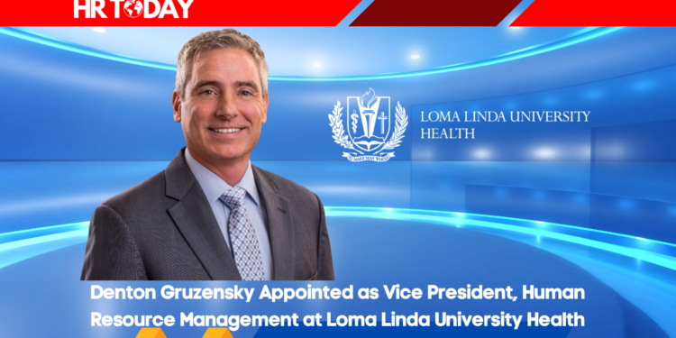 Denton Gruzensky Appointed as Vice President, Human Resource Management at Loma Linda University Health