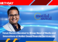 Varun Mundra Elevated to Group Head of Media and Innovations at Motilal Oswal Financial Services Ltd.
