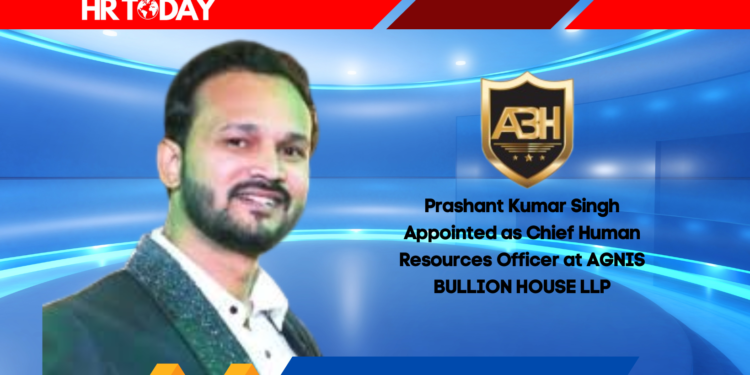 Prashant Kumar Singh Appointed as Chief Human Resources Officer at AGNIS BULLION HOUSE LLP