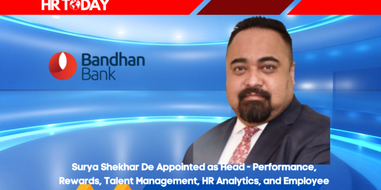 Surya Shekhar De Appointed as Head - Performance, Rewards, Talent Management, HR Analytics, and Employee Experience at Bandhan Bank