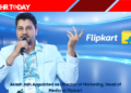 Akash Jain Appointed as Director of Marketing, Head of Media at Flipkart