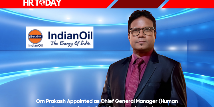 Om Prakash Appointed as Chief General Manager (Human Resources) at Indian Oil Corporation Limited