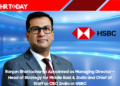 Ranjan Bhattacharya Appointed as Managing Director – Head of Strategy for Middle East & India and Chief of Staff to CEO India at HSBC