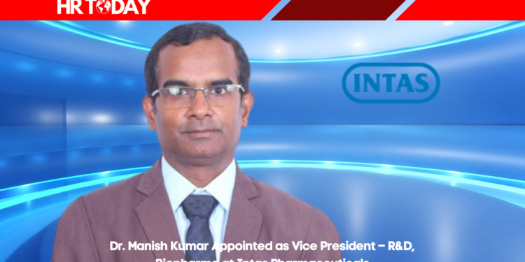Dr. Manish Kumar Appointed as Vice President – R&D, Biopharma at Intas Pharmaceuticals