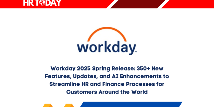 Workday 2025 Spring Release: 350+ New Features, Updates, and AI Enhancements to Streamline HR and Finance Processes for Customers Around the World