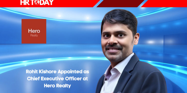 Rohit Kishore Appointed as Chief Executive Officer at Hero Realty