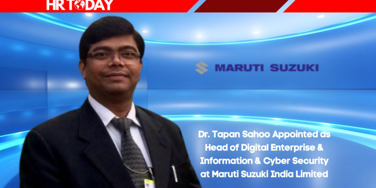 Dr. Tapan Sahoo Appointed as Head of Digital Enterprise & Information & Cyber Security at Maruti Suzuki India Limited