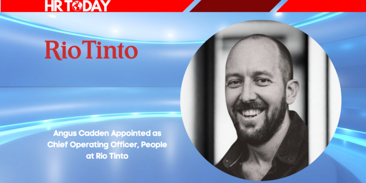 Angus Cadden Appointed as Chief Operating Officer, People at Rio Tinto