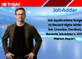 Job Applications Surge to Record Highs While Job Creation Declines, Reveals JobAdder's 2025 Market Report