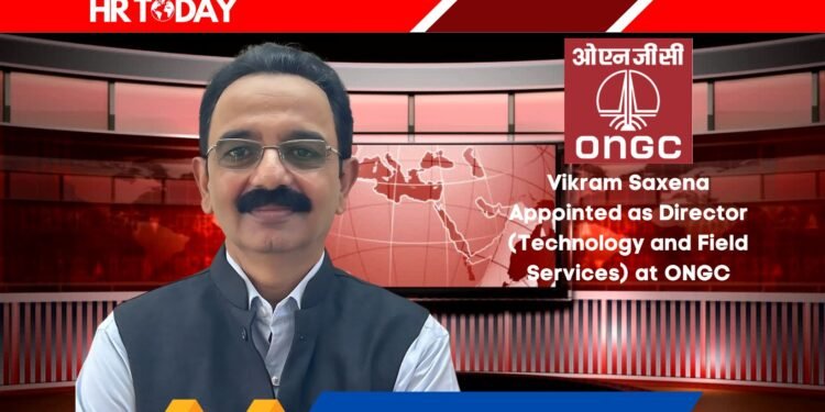 Vikram Saxena Appointed as Director (Technology and Field Services) at ONGC