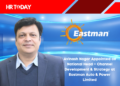 Avinash Nagar Appointed as National Head – Channel Development & Strategy at Eastman Auto & Power Limited