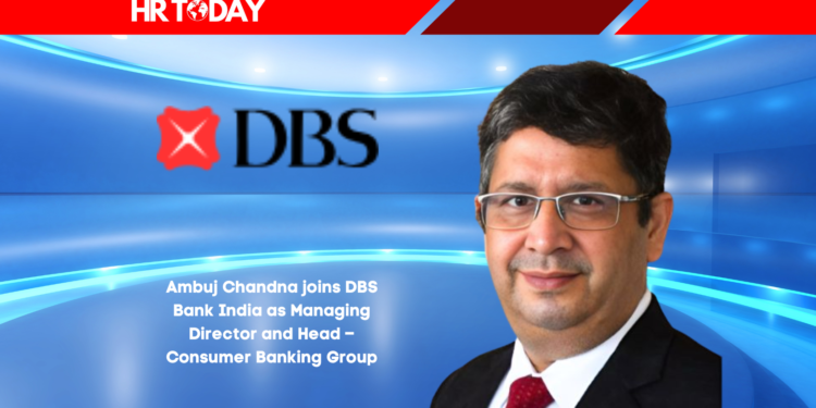 Ambuj Chandna joins DBS Bank India as Managing Director and Head – Consumer Banking Group