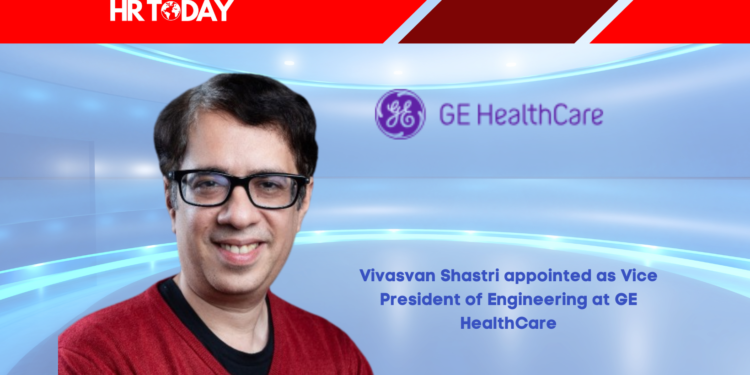 Vivasvan Shastri appointed as Vice President of Engineering at GE HealthCare