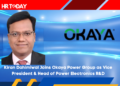 Kiran Dahimiwal Joins Okaya Power Group as Vice President & Head of Power Electronics R&D