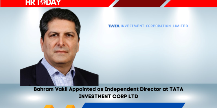 Bahram Vakil Appointed as Independent Director at TATA INVESTMENT CORP LTD