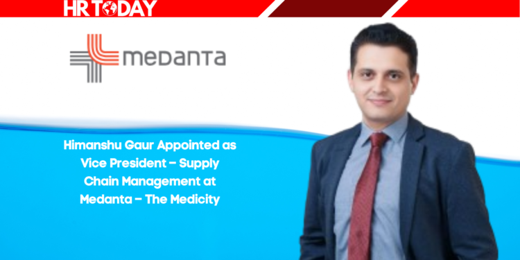 Himanshu Gaur Appointed as Vice President – Supply Chain Management at Medanta – The Medicity