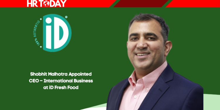 Shobhit Malhotra Appointed CEO – International Business at iD Fresh Food