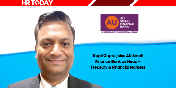 Kapil Gupta joins AU Small Finance Bank as Head – Treasury & Financial Markets