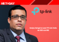 Sanjay Sehgal to Lead TP-Link India as CEO and MD