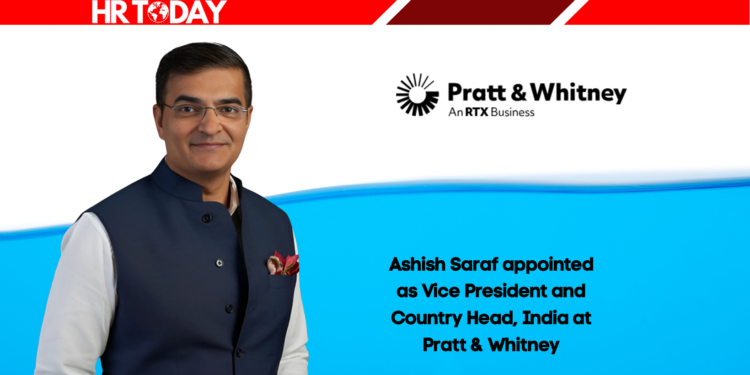 Ashish Saraf appointed as Vice President and Country Head, India at Pratt & Whitney