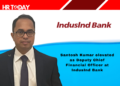 Santosh Kumar elevated as Deputy Chief Financial Officer at IndusInd Bank