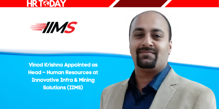 Vinod Krishna Appointed as Head – Human Resources at Innovative Infra & Mining Solutions (IIMS)