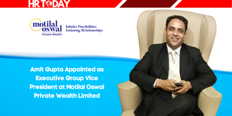 Amit Gupta Appointed as Executive Group Vice President at Motilal Oswal Private Wealth Limited
