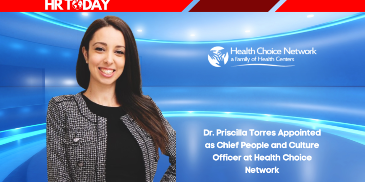 Dr. Priscilla Torres Appointed as Chief People and Culture Officer at Health Choice Network