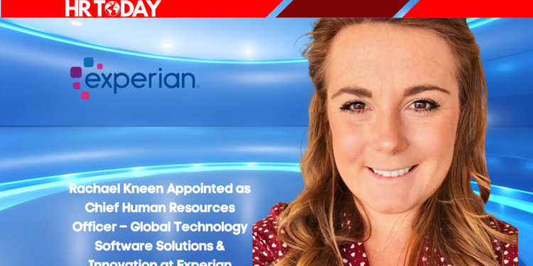 Rachael Kneen Appointed as Chief Human Resources Officer – Global Technology Software Solutions & Innovation at Experian