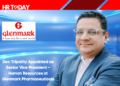 Dev Tripathy Appointed as Senior Vice President – Human Resources at Glenmark Pharmaceuticals