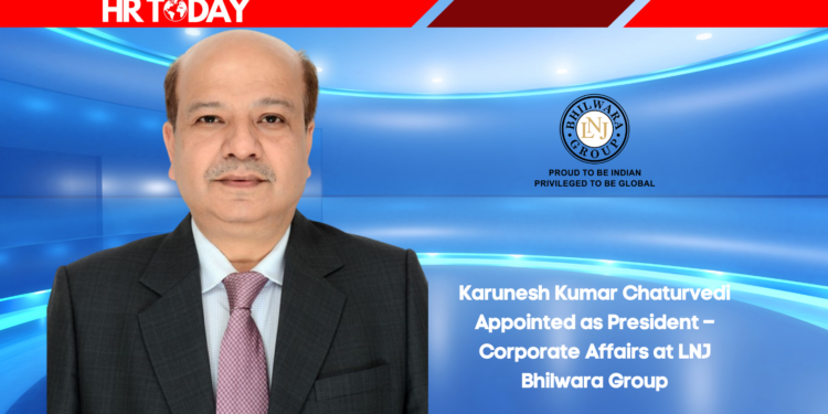 Karunesh Kumar Chaturvedi Appointed as President – Corporate Affairs at LNJ Bhilwara Group