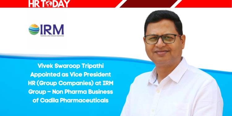 Vivek Swaroop Tripathi Appointed as Vice President HR (Group Companies) at IRM Group – Non Pharma Business of Cadila Pharmaceuticals