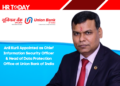 Anil Kuril Appointed as Chief Information Security Officer & Head of Data Protection Office at Union Bank of India