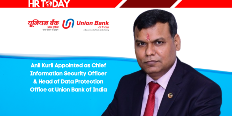 Anil Kuril Appointed as Chief Information Security Officer & Head of Data Protection Office at Union Bank of India