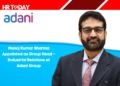 Manoj Kumar Sharma Appointed as Group Head – Industrial Relations at Adani Group