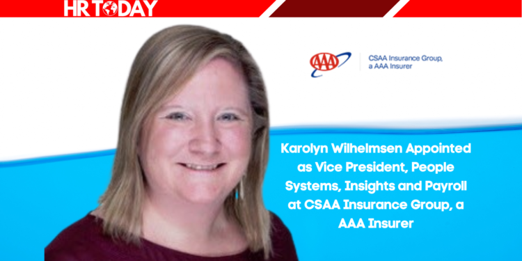 Karolyn Wilhelmsen Appointed as Vice President, People Systems, Insights and Payroll at CSAA Insurance Group, a AAA Insurer