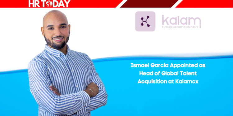 Ismael Garcia Appointed as Head of Global Talent Acquisition at Kalamcx