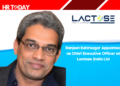 Ranjeet Kshirsagar Appointed as Chief Executive Officer at Lactose India Ltd